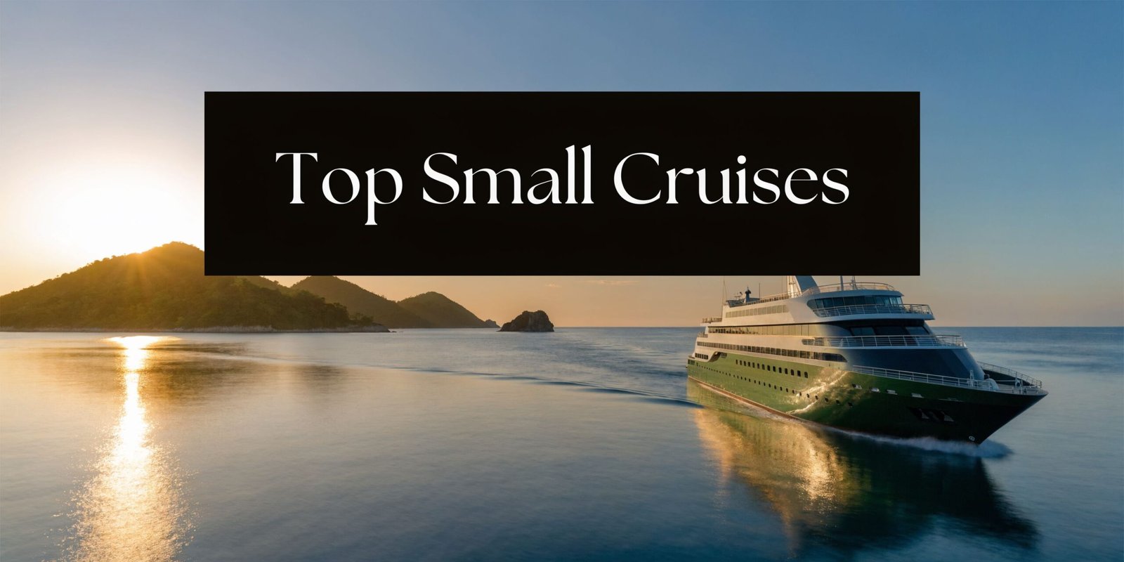 Luxury small cruise ship sailing at sunset near coastal islands, illustrating the best small ship cruise lines for intimate high-end travel